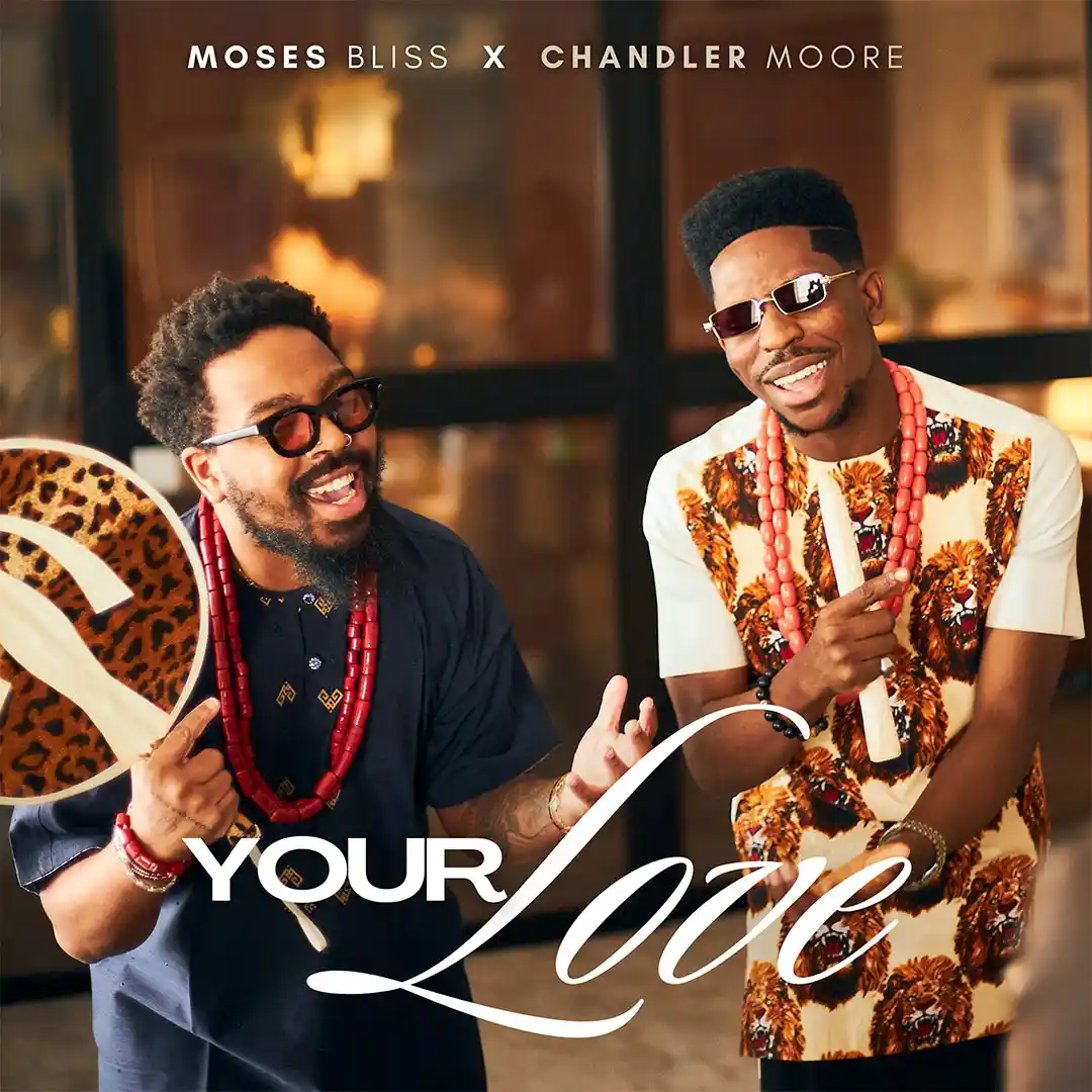 Your Love audio by Moses Bliss feat. Chandler Moore