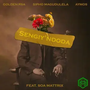 Golden RSA – Sengiy’ndoda ft. Sipho Magudulela, Aymos, Soa Mattrix