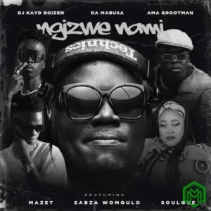 Ngizwe Nami audio by Dj Kayd Boizen feat. Da Mabusa, Ama Grootman, Mazet, Sabza Womqulo, SoulQue