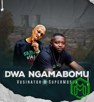 Vusinator - Dwa Ngamabomu ft. Super Mosha