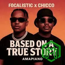 Focalistic – Based on a True Story ft. Chicco