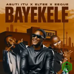 Bayekele audio by Abuti Itu feat. Eltee, EeQue