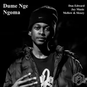 Don Edward – Dume Nge Ngoma Ft Jay Music, Mellow & Sleazy
