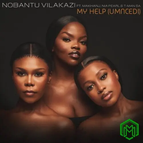 My Help (Umncedi) audio by Nobantu Vilakazi feat. Makhanj, Nia Pearl and T-Man SA