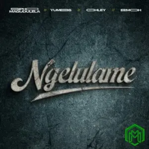 Sipho Magudulela, Yumbs, Chley & Eemoh – Ngelulame