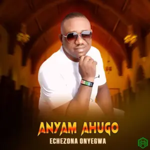 Anyam Ahugo audio by Echezona Onyegwa