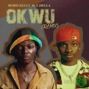 Rord Kelly – Okwu (Remix) ft. Chella
